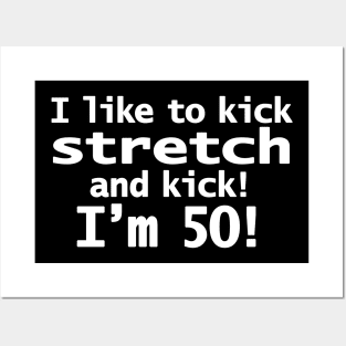 Sally OMalley Quote I Like to Kick Stretch and Kick I'm 50 Posters and Art